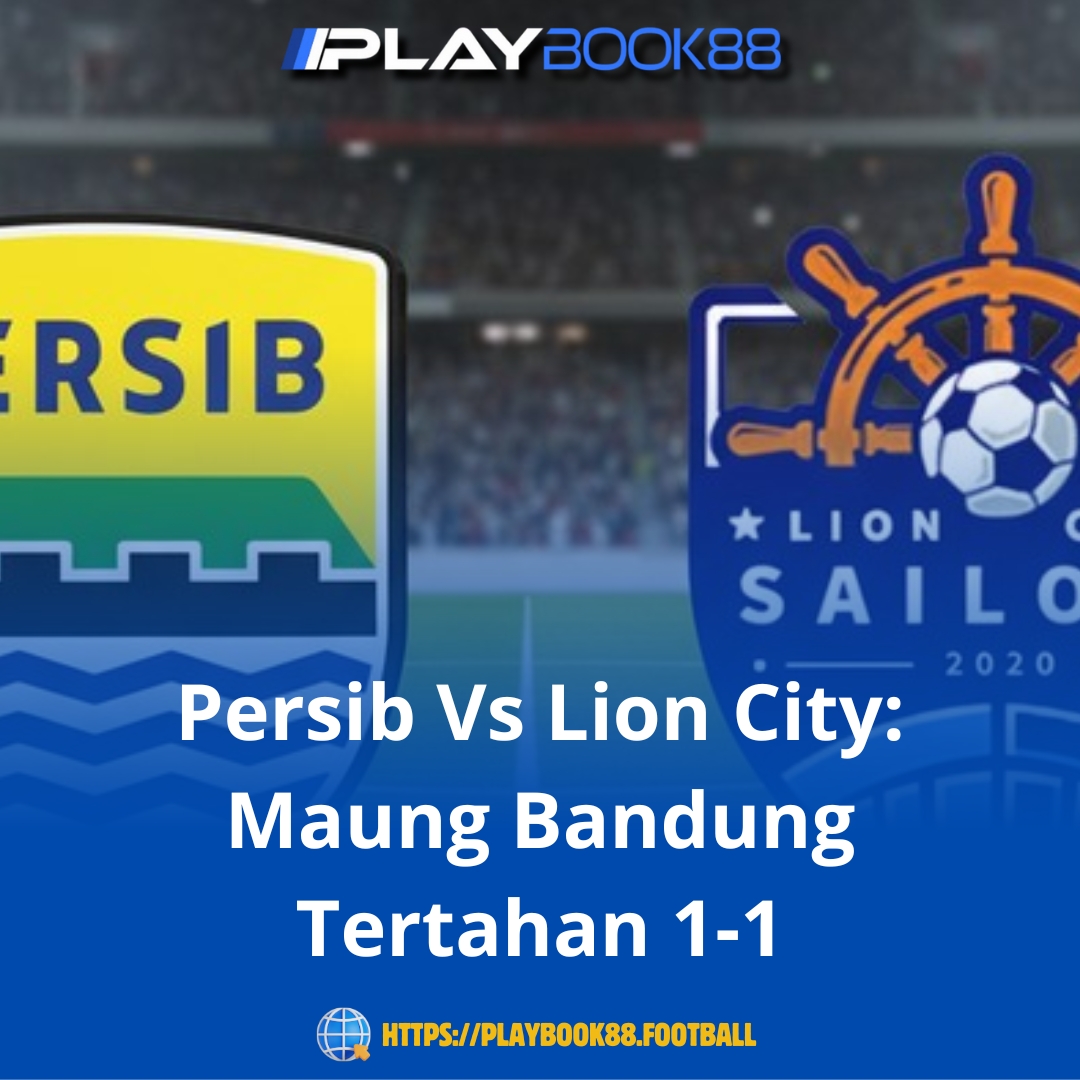Persib Vs Lion City: Maung Bandung Tertahan 1-1 di Kandang Sendiri